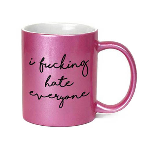 I Fucking Hate Everyone Inappropriate 11 oz Metallic Pink Novelty Funny Coffee Mug
