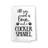 All You Need is Love and a Cocker Spaniel Kitchen Towel, Dish Towel, Multi-Purpose Pet and Dog Lovers Kitchen Towel, 27 inch by 27 inch Cotton Flour Sack Towel