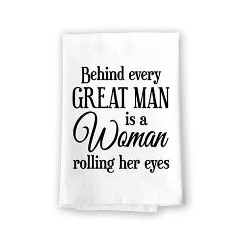 Behind Every Great Man is a Woman Rolling Her Eyes Flour Sack Towel, 27 inch by 27 inch, 100% Cotton, Multi-Purpose Towel