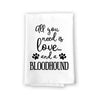 All You Need is Love and a Bloodhound Towel, Dish Towel, Multi-Purpose Pet and Dog Lovers Kitchen Towel, 27 inch by  27 inch Cotton Flour Sack Towel