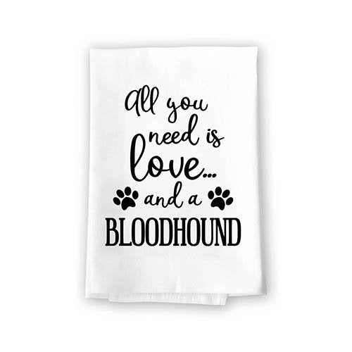 All You Need is Love and a Bloodhound Towel, Dish Towel, Multi-Purpose Pet and Dog Lovers Kitchen Towel, 27 inch by  27 inch Cotton Flour Sack Towel