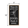 When Life Gives You Poop, 5 inch by 10 inch Hanging Wall Art, Decorative Wood Sign, Funny Signs, Home Decor,  Funny Bathroom Decor