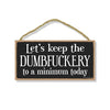 Let’s Keep The Dumbfuckery to a Minimum 5 inch by 10 inch Hanging Inappropriate Sign, Wall Art, Decorative Wood, Funny Sign