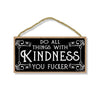 Do All Things with Kindness You Fucker - Inappropriate Funny 5 x 10 inch Hanging, Wall Art, Decorative Wood Sign Home Decor
