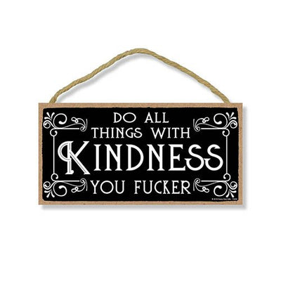Do All Things with Kindness You Fucker - Inappropriate Funny 5 x 10 inch Hanging, Wall Art, Decorative Wood Sign Home Decor