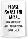 Honey Dew Gifts, Please Excuse The Mess Our Standards Have Lowered with Each Child, Flour Sack Towel, 27 Inch by 27 Inch, 100% Cotton, Tea Towels, Housewarming Gift, Funny Decorative Kitchen Towels