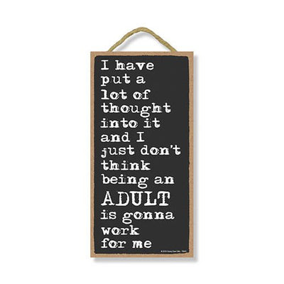 I Put a Lot of Thought Don't Think Being an Adult is Gonna Work for Me 5 inch by 10 inch Hanging Wall Art, Decorative Wood Sign, Man Cave Decor Signs