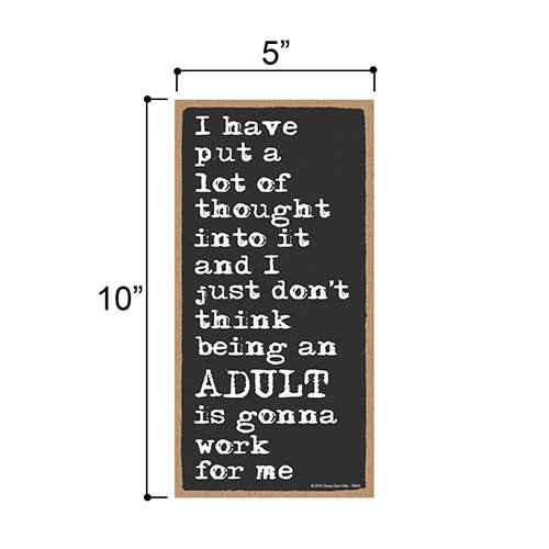 I Put a Lot of Thought Don't Think Being an Adult is Gonna Work for Me 5 inch by 10 inch Hanging Wall Art, Decorative Wood Sign, Man Cave Decor Signs
