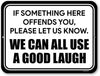 Honey Dew Gifts, If Something Here Offends You Please Let Us Know We Can All Use a Good Laugh, 12 inch by 9 inch, Made in USA, Metal Sign Post, Funny Home Decor, Funny Signs, Funny Office Decor