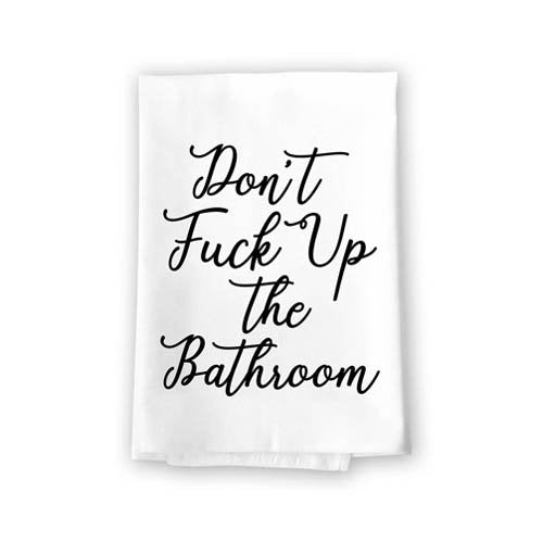 Don't Fuck Up The Bathroom Flour Sack Towel, 27 x 27 Inches, 100% Cotton, Highly Absorbent, Multi-Purpose Bathroom Hand Towel