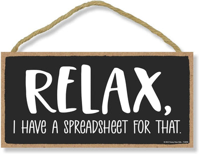 Honey Dew Gifts, Relax I Have a Spreadsheet for That, 10 inch by 5 inch, Made in USA, Funny Office Signs, Funny Room Decor, Funny Signs, Home Decor Gifts, Wall Hanging Decor, Housewarming Gift