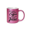 All I Need is a Little Bit of Coffee & a Whole Lot of Jesus 11 oz Metallic Pink Novelty Coffee Mug
