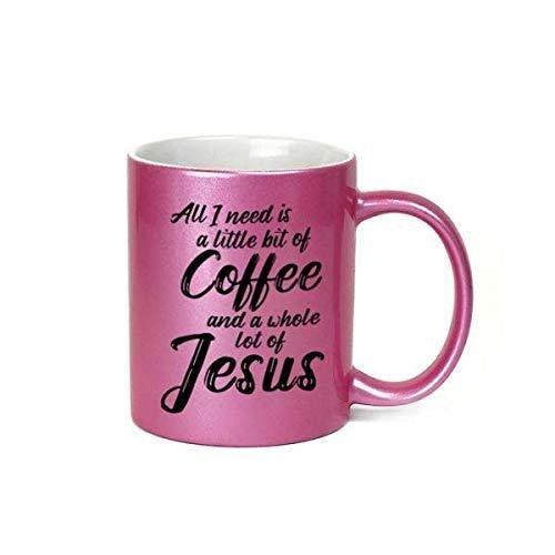 All I Need is a Little Bit of Coffee & a Whole Lot of Jesus 11 oz Metallic Pink Novelty Coffee Mug