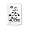 All You Need is Love and an Irish Wolfhound Kitchen Towel, Multi-Purpose Pet and Dog Lovers Kitchen Towel, 27 inch by 27 inch Cotton Flour Sack Towel