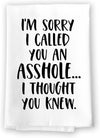 Honey Dew Gifts, Sorry for Calling You an Asshole I Thought You Knew, 27 inch by 27 inch, 100% cotton, Multi-purpose Towel, Kitchen Towel, Funny Home Linen, Dish Towel for Kitchen, Inappropriate Gifts