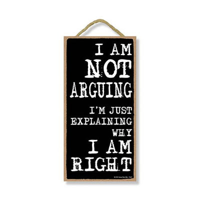 I Am Not Arguing Im Just Explaining Why I Am Right - 5 x 10 inch Hanging, Wall Art, Decorative Wood Sign Home Decor