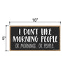 I Don't Like Morning People Or Mornings Or People, 10 Inches by 5 Inches, Funny Wall Decor, Funny Office Decor, Funny Office Signs, Sign Decor, Funny Sign