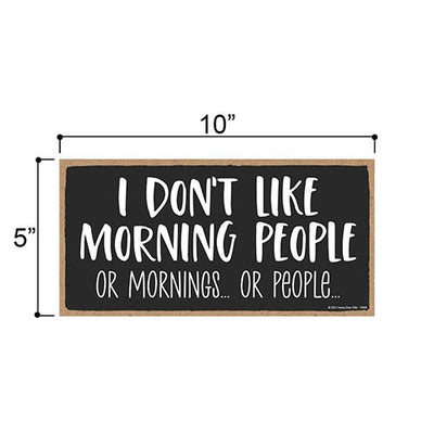 I Don't Like Morning People Or Mornings Or People, 10 Inches by 5 Inches, Funny Wall Decor, Funny Office Decor, Funny Office Signs, Sign Decor, Funny Sign