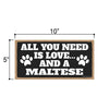 All You Need is Love and a Maltese, Funny Dog Decorative Signs, Pet Lovers Wall Hanging Home Decor, 5 Inches by 10 Inches