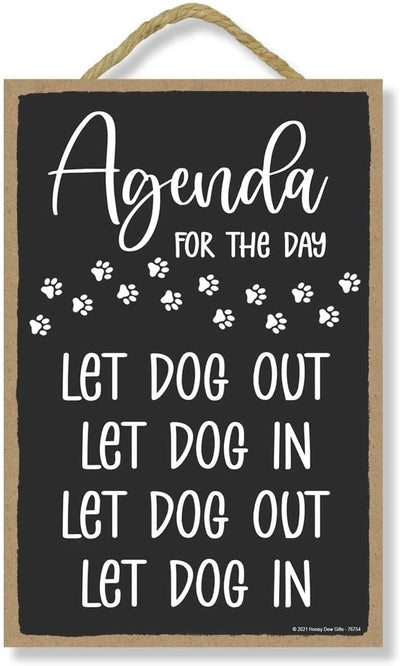 Honey Dew Gifts, Agenda for the Day Let Dog Out Let Dog In, 7 inch by 10.5 inch, Made In USA, Dog Hanging Sign, Dog Signs for Home Decor, Gift for Pet Lovers, Fur Moms, Dog Gifts, Dog Wall Decor