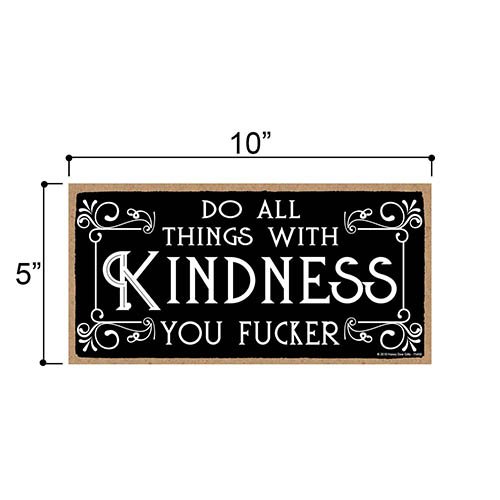 Do All Things with Kindness You Fucker - Inappropriate Funny 5 x 10 inch Hanging, Wall Art, Decorative Wood Sign Home Decor