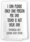 Honey Dew Gifts, I Can Only Please One Person per Day. Today is not Your Day. Tomorrow Isn't Looking Good Either, Kitchen Towels, Flour Sack Towel, 27 Inch by 27 Inch, 100% Cotton, Home Decor