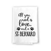 All You Need is Love and a St. Bernard Kitchen Towel, Dish Towel, Multi-Purpose Pet and Dog Lovers Kitchen Towel, 27 inch by  27 inch Cotton Flour Sack Towel