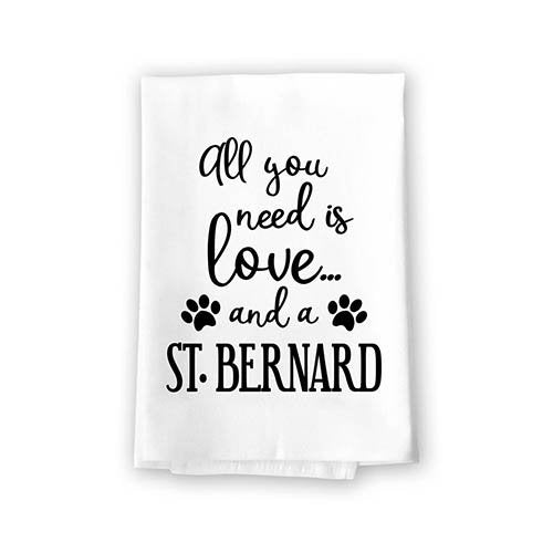 All You Need is Love and a St. Bernard Kitchen Towel, Dish Towel, Multi-Purpose Pet and Dog Lovers Kitchen Towel, 27 inch by  27 inch Cotton Flour Sack Towel