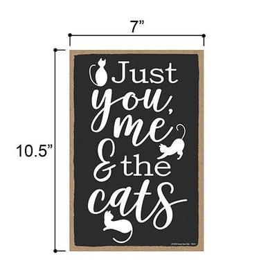 Just You Me and The Cats, Wooden Cat Sign, 7 inch by 10.5 inch Hanging Wall Art, Housewarming Gifts, Home Decor, Funny Wooden Cat Signs