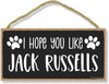 Honey Dew Gifts, I Hope You Like Jack Russells, 10 inches by 5 inches, Dog Lover Decor, Jack Russell Terrier Gifts, Jack Russell Sign, Russell Terrier, Pet Quote, Dog Mom, Pet Lover