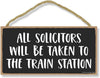 Honey Dew Gifts, All Solicitors Will be Taken to the Train Station, 10 inch by 5 inch, Made in USA, Funny No Solicitors Sign, Warning Sign, No Solicitors Sign, Door Sigs, No Soliciting Sign for House