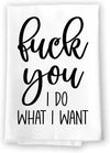 Honey Dew Gifts, Fuck You I Do What I Want, Flour Sack Towel, 27 Inch by 27 Inch, 100% Cotton, Kitchen Towels, Home Decor, Dish Towel for Kitchen, Tea Towels, Absorbent Towels, Inappropriate Gifts