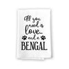 All You Need is Love and a Bengal Kitchen Towel, Dish Towel, Multi-Purpose Pet and Cat Lovers Kitchen Towel, 27 inch by 27 inch Cotton Flour Sack Towel