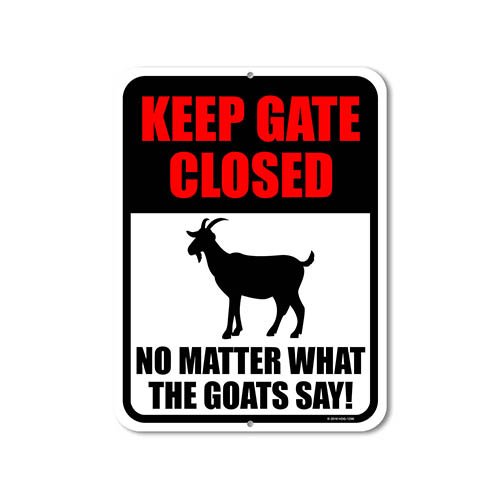 Keep Gate Closed No Matter What The Goats Say! 9 inch by 12 Inch Metal Funny Farmhouse Decor & Yard Decorations, Made in USA