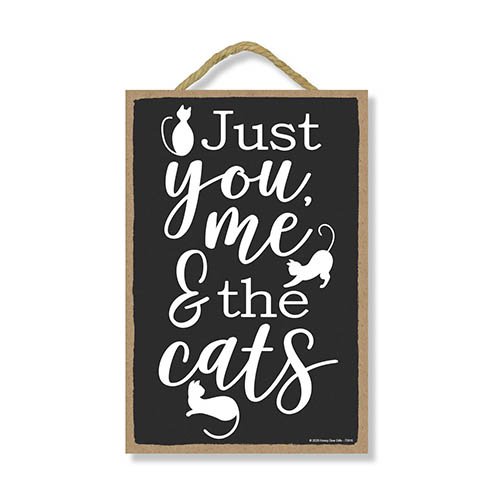 Just You Me and The Cats, Wooden Cat Sign, 7 inch by 10.5 inch Hanging Wall Art, Housewarming Gifts, Home Decor, Funny Wooden Cat Signs