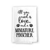 All You Need is Love and a Miniature Pinscher Kitchen Towel, Dish Towel, Multi-Purpose Pet and Dog Lovers Kitchen Towel, 27 inch by 27 inch Cotton Flour Sack Towel