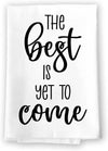 Honey Dew Gifts, The Best is Yet to Come, Flour Sack Towel, 27 Inch by 27 Inch, 100% Cotton, Kitchen Towel, Dish Towel For Kitchen, Tea Towels, Housewarming Gift, Inspirational Gift, Motivational Gift