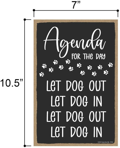 Honey Dew Gifts, Agenda for the Day Let Dog Out Let Dog In, 7 inch by 10.5 inch, Made In USA, Dog Hanging Sign, Dog Signs for Home Decor, Gift for Pet Lovers, Fur Moms, Dog Gifts, Dog Wall Decor