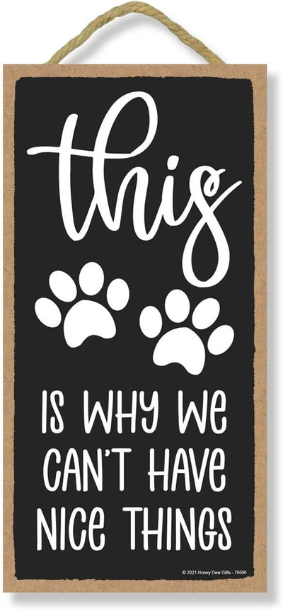Honey Dew Gifts, This is Why We Can't Have Nice Things, 5 inch by 10 inch, Made in USA, Dog Hanging Sign, Dog Signs for Home Decor, Gift for Pet Lovers, Fur Moms, Dog Gifts, Dog Wall Decor