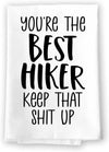 Honey Dew Gifts, You're The Best Hiker Keep That Shit Up, Flour Sack Towel, 27 Inch by 27 Inch, 100% Cotton, Home Decor, Dish Towel, Tea Towels, Absorbent Kitchen Towels, Funny Towels, Hiking Gifts