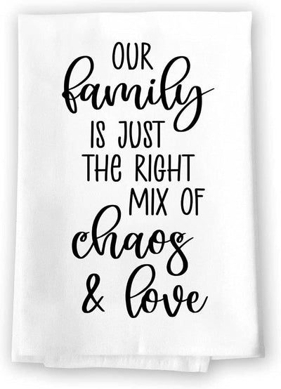 Honey Dew Gifts, Our Family is Just The Right Mix of Chaos and Love, Flour Sack Towel, 27 Inch by 27 Inch, 100% Cotton, Home Decor, Absorbent Dish Towel, Tea Towels, Housewarming Gift, Funny Towels