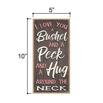 I Love You a Bushel and a Peck and a Hug Around The Neck - 5 x 10 inch Hanging, Wall Art, Decorative Wood Sign Home Decor, Love Sign, Love Quotes Wall Decor