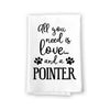 All You Need is Love and a Pointer Kitchen Towel, Dish Towel, Multi-Purpose Pet and Dog Lovers Kitchen Towel, 27 inch by 27 inch Cotton Flour Sack Towel
