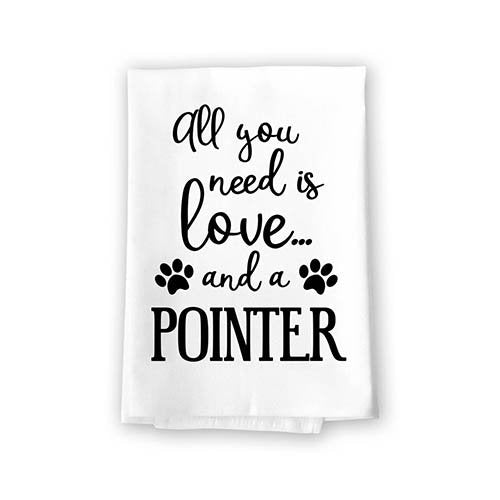 All You Need is Love and a Pointer Kitchen Towel, Dish Towel, Multi-Purpose Pet and Dog Lovers Kitchen Towel, 27 inch by 27 inch Cotton Flour Sack Towel