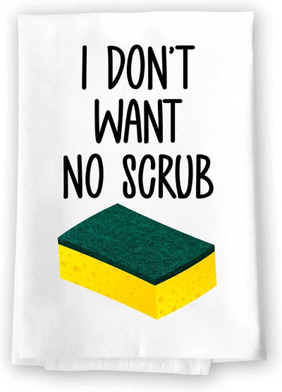 Honey Dew Gifts, I Don't Want No Scrub, Kitchen Towels, Flour Sack Towel, 27 Inch by 27 Inch, 100% Cotton, Multi-Purpose Towel, Home Decor, Home Linen, Dish Towel for Kitchen
