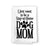 I Just Want to be A Stay at Home Dog Mom Flour Sack Towel, 27 x 27 Inches, 100% Cotton, Highly Absorbent, Multi-Purpose Kitchen Dish Towel
