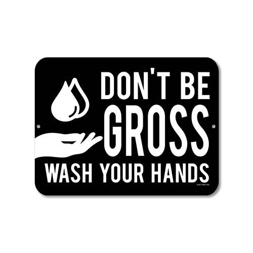 Don't Be Gross Wash Your Hands - 9 x 12 inch Metal Aluminum Novelty Sign Decor - Wash Hands Made in the USA