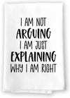 Honey Dew Gifts, I am Not Arguing I am Just Explaining Why I am Right, Flour Sack Towel, 27 Inch by 27 Inch, 100% Cotton, Kitchen Towels, Home Decor, Dish Towel for Kitchen, Tea Towels, Funny Towels