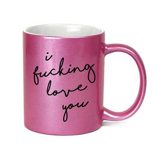 I Fucking Love You Inappropriate 11 oz Metallic Pink Novelty Funny Coffee Mug, Valentine's Day Gift